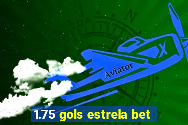 1.75 gols estrela bet